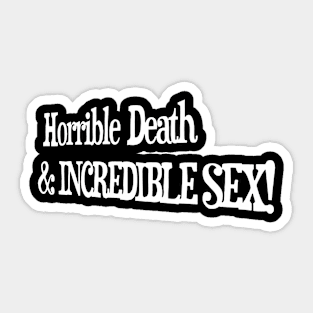 Horrible Death & Incredible Sex Sticker